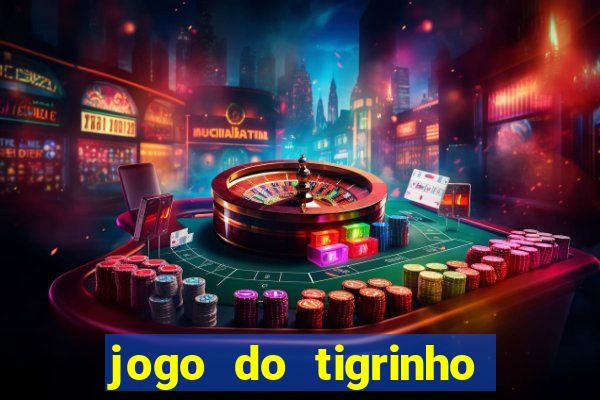 jogo do tigrinho que da bonus no cadastro